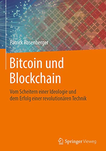 Bitcoin und Blockchain: Vom Scheitern einer Ideologie und dem Erfolg einer revolutionären Technik von Springer Vieweg